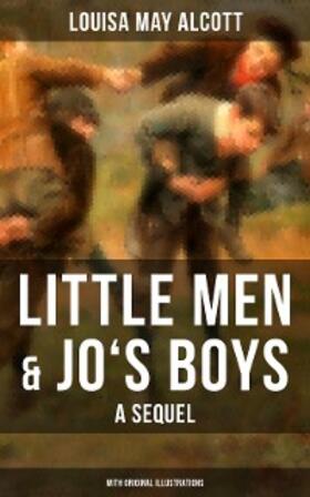 Alcott |  Little Men & Jo's Boys: A Sequel (With Original Illustrations) | eBook | Sack Fachmedien