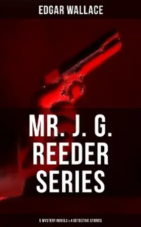 Wallace |  Mr. J. G. Reeder Collection: 5 Mystery Novels & 4 Detective Stories | eBook | Sack Fachmedien