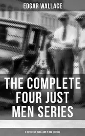 Wallace |  The Complete Four Just Men Series (6 Detective Thrillers in One Edition) | eBook | Sack Fachmedien