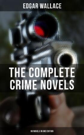 Wallace |  The Complete Crime Novels of Edgar Wallace (90 Novels in One Edition) | eBook | Sack Fachmedien