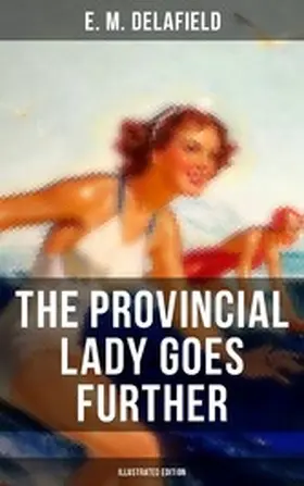 Delafield |  The Provincial Lady Goes Further (Illustrated Edition) | eBook | Sack Fachmedien