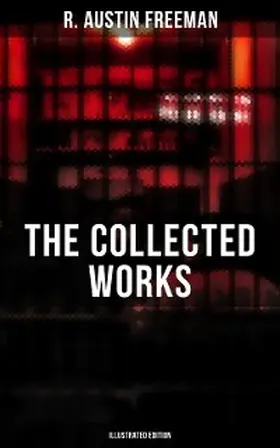 Freeman |  The Collected Works of R. Austin Freeman (Illustrated Edition) | eBook | Sack Fachmedien