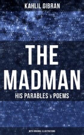 Gibran |  The Madman - His Parables & Poems (With Original Illustrations) | eBook | Sack Fachmedien
