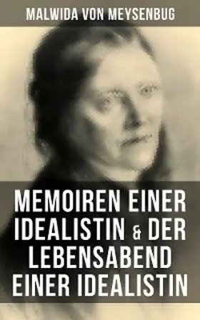 Meysenbug |  Malwida von Meysenbug: Memoiren einer Idealistin & Der Lebensabend einer Idealistin | eBook | Sack Fachmedien
