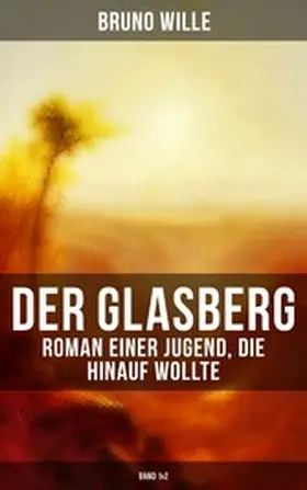 Wille |  DER GLASBERG: Roman einer Jugend, die hinauf wollte (Band 1&2) | eBook | Sack Fachmedien