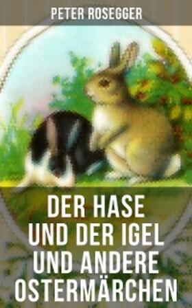 Rosegger / Ganghofer / Schmid |  Der Hase und der Igel und andere Ostermärchen | eBook | Sack Fachmedien
