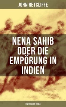 Retcliffe |  Nena Sahib oder Die Empörung in Indien: Historischer Roman | eBook | Sack Fachmedien