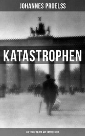 Proelß |  Katastrophen: Poetische Bilder aus unserer Zeit | eBook | Sack Fachmedien