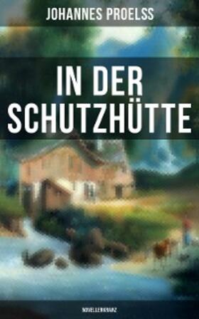Proelß |  In der Schutzhütte (Novellenkranz) | eBook | Sack Fachmedien