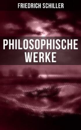 Schiller |  Friedrich Schiller: Philosophische Werke | eBook | Sack Fachmedien