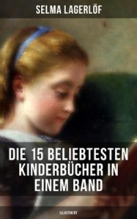 Lagerlöf / Ury / Sapper |  Die 15 beliebtesten Kinderbücher in einem Band (Illustriert) | eBook | Sack Fachmedien