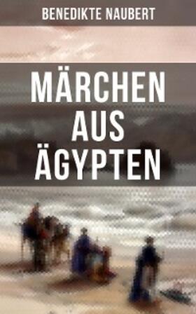 Naubert |  Märchen aus Ägypten | eBook | Sack Fachmedien