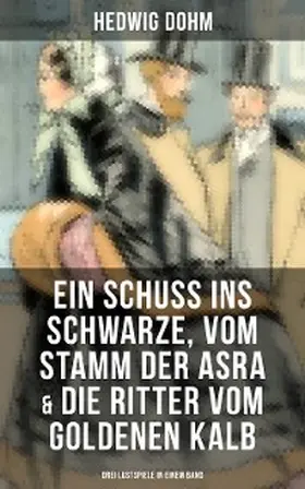 Dohm |  Ein Schuss ins Schwarze, Vom Stamm der Asra & Die Ritter vom Goldenen Kalb | eBook | Sack Fachmedien