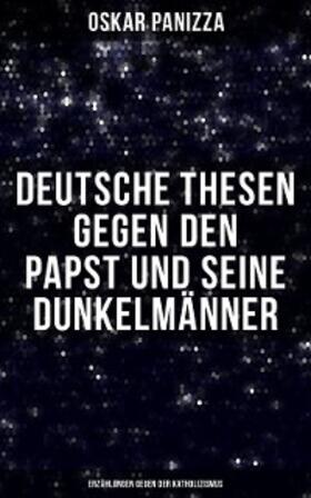 Panizza |  Deutsche Thesen gegen den Papst und seine Dunkelmänner - Erzählungen gegen der Katholizismus | eBook | Sack Fachmedien