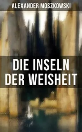 Moszkowski |  Die Inseln der Weisheit | eBook | Sack Fachmedien