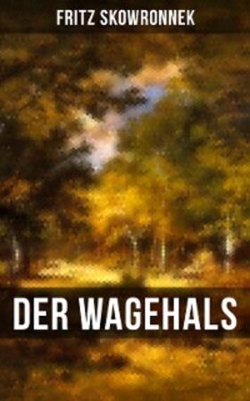 Skowronnek |  DER WAGEHALS von Fritz Skowronnek | eBook | Sack Fachmedien