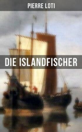 Loti |  Pierre Loti: Die Islandfischer | eBook | Sack Fachmedien
