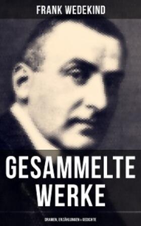 Wedekind |  Gesammelte Werke: Dramen, Erzählungen & Gedichte | eBook | Sack Fachmedien