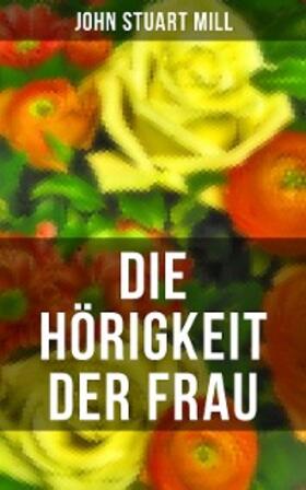 Mill |  Die Hörigkeit der Frau | eBook | Sack Fachmedien