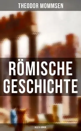 Mommsen |  Römische Geschichte (Alle 6 Bände) | eBook | Sack Fachmedien