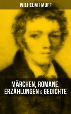 Hauff | Wilhelm Hauff: Märchen, Romane, Erzählungen & Gedichte | E-Book | sack.de