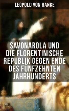 Ranke |  Savonarola und die florentinische Republik gegen Ende des fünfzehnten Jahrhunderts | eBook | Sack Fachmedien