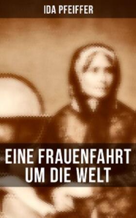 Pfeiffer |  Eine Frauenfahrt um die Welt | eBook | Sack Fachmedien