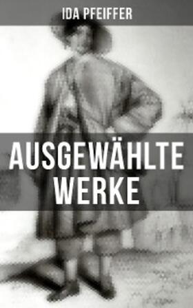 Pfeiffer |  Ida Pfeiffer: Ausgewählte Werke | eBook | Sack Fachmedien