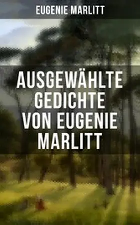 Marlitt |  Ausgewählte Gedichte von Eugenie Marlitt | eBook | Sack Fachmedien