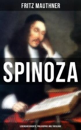 Mauthner |  SPINOZA  - Lebensgeschichte, Philosophie und Theologie | eBook | Sack Fachmedien