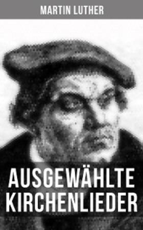 Luther |  Ausgewählte Kirchenlieder von Martin Luther | eBook | Sack Fachmedien