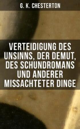 Chesterton |  Verteidigung des Unsinns, der Demut, des Schundromans und anderer mißachteter Dinge | eBook | Sack Fachmedien