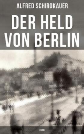 Schirokauer |  Der Held von Berlin: Krimi | eBook | Sack Fachmedien