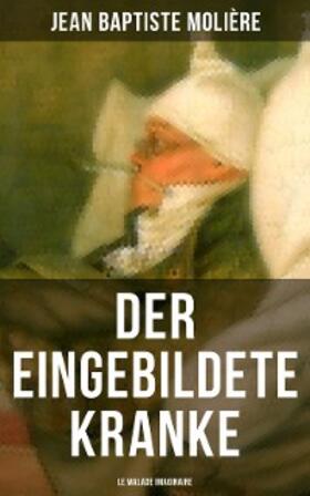 Molière |  Der eingebildete Kranke (Le Malade imaginaire) | eBook | Sack Fachmedien