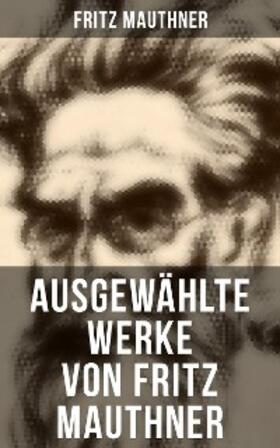 Mauthner |  Ausgewählte Werke von Fritz Mauthner | eBook | Sack Fachmedien