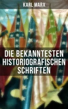 Marx |  Die bekanntesten historiografischen Schriften von Karl Marx | eBook | Sack Fachmedien