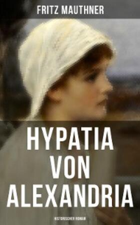 Mauthner |  Hypatia von Alexandria: Historischer Roman | eBook | Sack Fachmedien