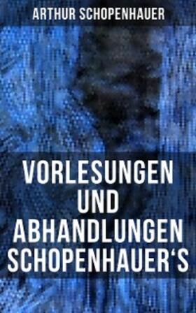 Schopenhauer |  Vorlesungen und Abhandlungen Schopenhauer's | eBook | Sack Fachmedien