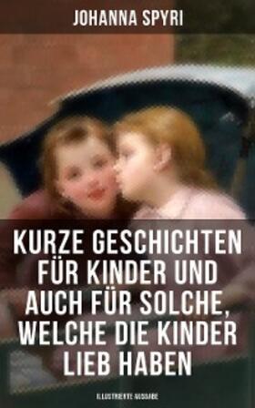 Spyri |  Kurze Geschichten für Kinder und auch für Solche, welche die Kinder lieb haben | eBook | Sack Fachmedien