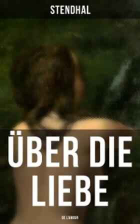Stendhal |  Über die Liebe (De l'amour) | eBook | Sack Fachmedien