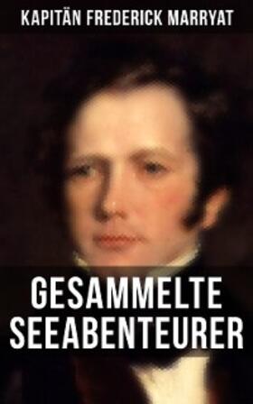 Kapitän Marryat |  Kapitän Frederick Marryat: Gesammelte Seeabenteurer | eBook | Sack Fachmedien