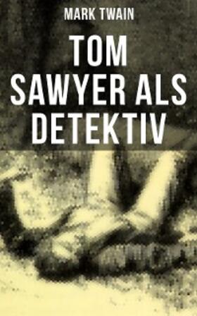 Twain |  Tom Sawyer als Detektiv | eBook | Sack Fachmedien