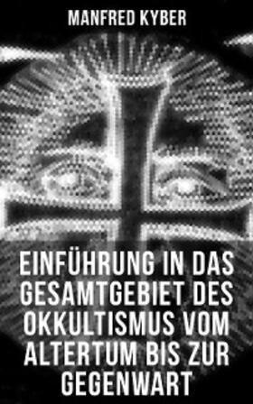 Kyber |  Einführung in das Gesamtgebiet des Okkultismus vom Altertum bis zur Gegenwart | eBook | Sack Fachmedien