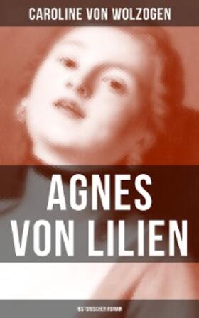 Wolzogen |  Agnes von Lilien (Historischer Roman) | eBook | Sack Fachmedien