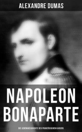 Dumas |  Napoleon Bonaparte: Die Lebensgeschichte des französischen Kaisers | eBook | Sack Fachmedien