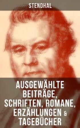 Stendhal |  Ausgewählte Beiträge, Schriften, Romane, Erzählungen & Tagebücher von Stendha | eBook | Sack Fachmedien