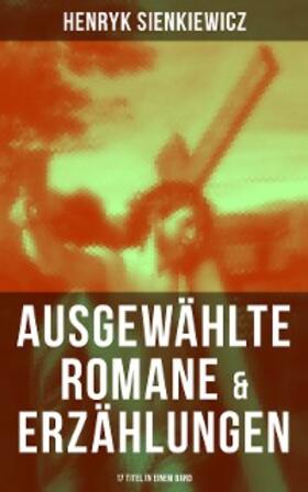 Sienkiewicz |  Ausgewählte Romane & Erzählungen von Henryk Sienkiewicz (17 Titel in einem Band) | eBook | Sack Fachmedien