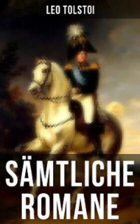 Tolstoi |  Sämtliche Romane von Leo Tolstoi | eBook | Sack Fachmedien