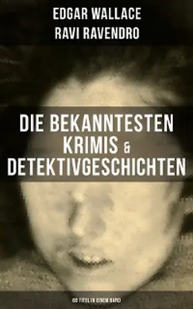 Wallace / Ravendro |  Die bekanntesten Krimis & Detektivgeschichten (69 Titel in einem Band) | eBook | Sack Fachmedien