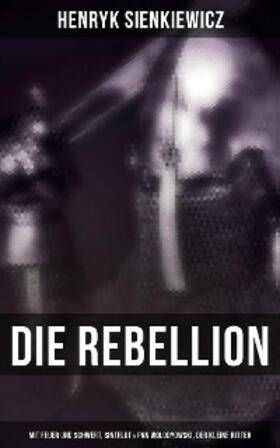 Sienkiewicz |  Die Rebellion: Mit Feuer und Schwert, Sintflut & Pan Wolodyowski, der kleine Ritter | eBook | Sack Fachmedien